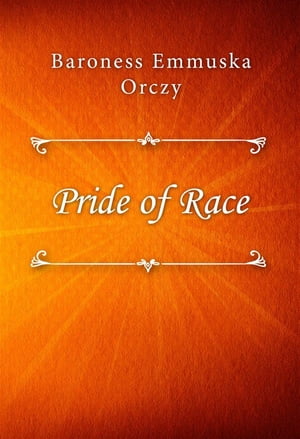 ŷKoboŻҽҥȥ㤨Pride of RaceŻҽҡ[ Baroness Emmuska Orczy ]פβǤʤ146ߤˤʤޤ