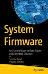 System Firmware An Essential Guide to Open Source and Embedded Solutions【電子書籍】[ Subrata Banik ]