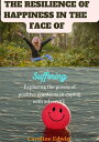 THE RESILIENCE OF HAPPINESS IN THE FACE OF SUFFE