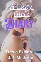 A Lusty Girl's Diary Tressa Explores【電子書籍】[ J. E. Michelle ]