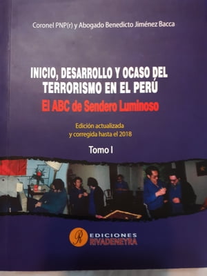 Inicio, desarrollo y ocaso del terrorismo en el Per? .- Tomo 1 El ABC de Sendero Luminoso .-Edici?n actualizada y corregida al 2018