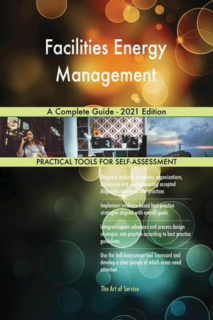 Facilities Energy Management A Complete Guide - 2021 Edition【電子書籍】 Gerardus Blokdyk