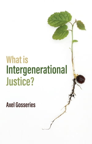 What is Intergenerational Justice?【電子書籍】[ Axel Gosseries ]