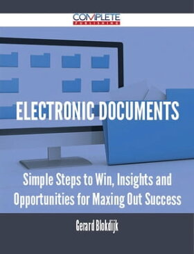 Electronic Documents - Simple Steps to Win, Insights and Opportunities for Maxing Out Success【電子書籍】[ Gerard Blokdijk ]