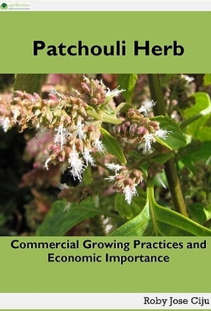 Patchouli HerbCommercial Growing Practices and Economic Importance【電子書籍】[ Roby Jose Ciju ]