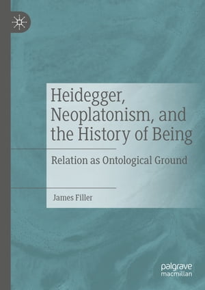 Heidegger, Neoplatonism, and the History of Being Relation as Ontological Ground