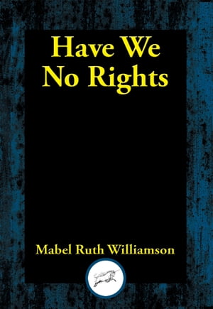 Have We No Rights【電子書籍】[ Mabel Ruth Williamson ]