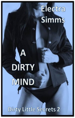 A Dirty Mind (Dirty Little Secrets 2)Żҽҡ[ Electra Simms ]