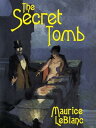 The Secret Tomb【電子書籍】[ Maurice LeBlanc ]