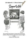 SuperKids. Basi neurologiche della dislessia e contributo delle TIC nei processi riabilitativi, nell’apprendimento e nell’inclusione scolastica di soggetti con DSA【電子書籍】[ Enzo Marco Costanzo ]