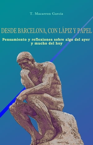 Desde Barcelona, con l?piz y papel. Pensamiento y reflexiones sobre algo del ayer y mucho del hoy.