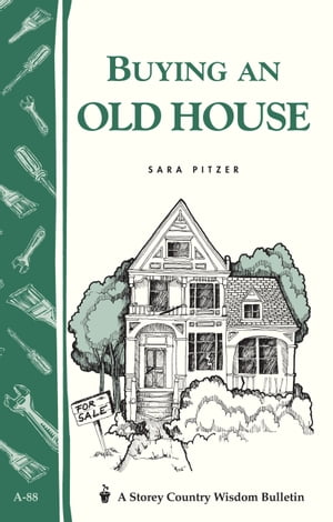 Buying an Old House Storey Country Wisdom Bulletin A-88【電子書籍】[ Sara Pitzer ]