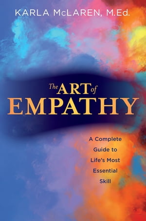 The Art of Empathy A Complete Guide to Life's Mo