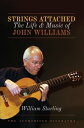 Strings Attached The Life and Music of John Williams【電子書籍】 William Starling