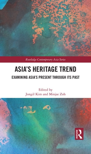 Asia’s Heritage Trend Examining Asia’s Present through Its Past【電子書籍】