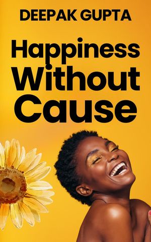 Happiness Without Cause: Why Happiness was easy in the 19th Century bu...