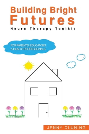 Building Bright Futures Neuro Therapy Toolkit【電子書籍】 Jenny Cluning