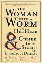 The Woman with a Worm in Her Head And Other True Stories of Infectious Disease【電子書籍】 Pamela Nagami, M.D.