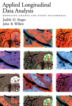 Applied Longitudinal Data Analysis Modeling Change and Event Occurrence【電子書籍】 Judith D. Singer