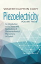 Piezoelectricity: Volume Two An Introduction to the Theory and Applications of Electromechanical Phenomena in Crystals【電子書籍】 Walter Guyton Cady