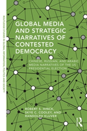 ŷKoboŻҽҥȥ㤨Global Media and Strategic Narratives of Contested Democracy Chinese, Russian, and Arabic Media Narratives of the US Presidential ElectionŻҽҡ[ Robert S. Hinck ]פβǤʤ8,953ߤˤʤޤ