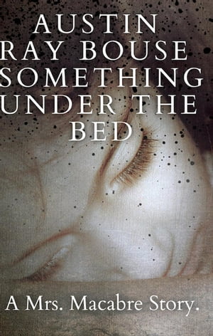 Something Under The Bed: A Mrs. Macabre Story Th