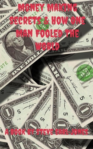 Money Making Secrets & How One Man Fooled The World