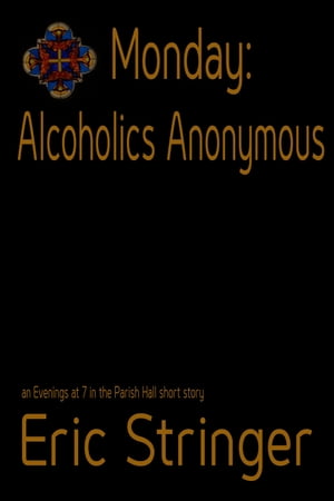 Monday: Alcoholics AnonymousŻҽҡ[ Eric Stringer ]