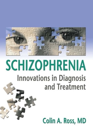 Schizophrenia Innovations in Diagnosis and Treatment【電子書籍】 Colin Ross