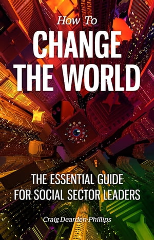 How to Change the World The Essential Guide for 
