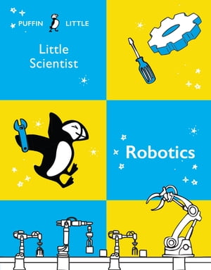 Puffin Little Scientist: RoboticsŻҽҡ[ Penguin Random House Australia ]