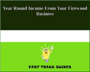 Year Round Income From Your Firewood Business