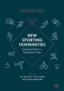 New Sporting Femininities Embodied Politics in Postfeminist Times【電子書籍】