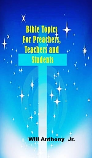 Bible Topics For Preachers, Teachers and StudentsŻҽҡ[ Will Anthony Jr ]