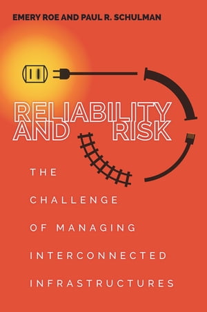 Reliability and RiskThe Challenge of Managing Interconnected Infrastructures【電子書籍】[ Paul Schulman ]