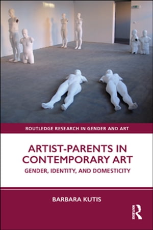 Artist-Parents in Contemporary Art