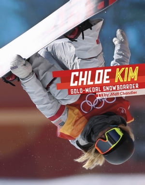 Chloe Kim Gold-Medal Snowboarder【電子書籍】 Matt Chandler