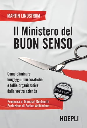 Il ministero del Buon Senso Come eliminare lungaggini burocratiche e follie organizzative dalla vostra azienda【電子書籍】[ Martin Lindstrom ]