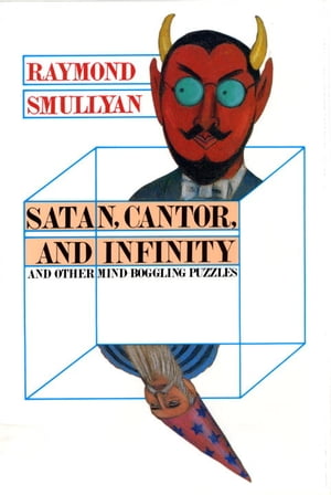 Satan, Cantor, And Infinity And Other Mind-bogglin【電子書籍】[ Raymond M. Smullyan ]