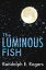 The Luminous Fish【電子書籍】[ Randolph E. Rogers ]