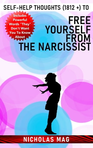 Self-Help Thoughts (1812 +) to Free Yourself From the Narcissist【電子書籍】[ Nicholas Mag ]