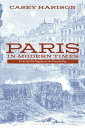 Paris in Modern Times From the Old Regime to the Present Day【電子書籍】[ Professor Ca...