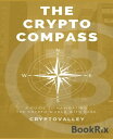The Crypto Compass A Guide to Navigating the Crypto World with Ease【電子書籍】[ Crypt...