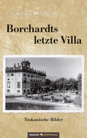 Borchardts letzte Villa Toskanische Bilder