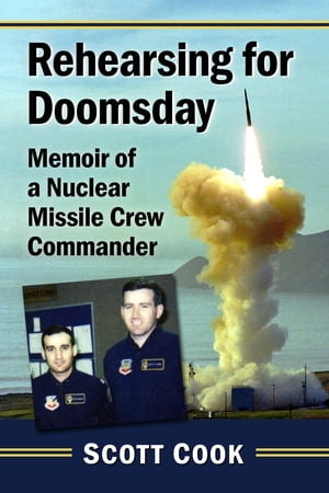 Rehearsing for Doomsday Memoir of a Nuclear Missile Crew Commander