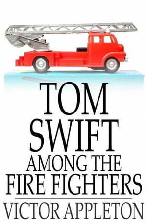 Tom Swift Among the Fire Fighters