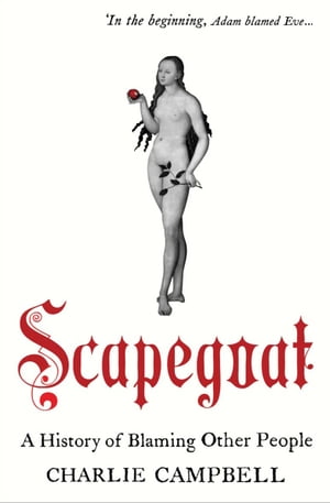 Scapegoat A History of Blaming Other People