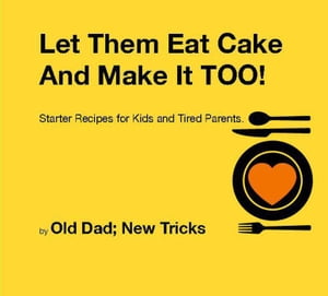 Let Them Eat Cake: And Make It TOO Meat Free Starter recipes for Kids and Tired Parents Meat Free Edition【電子書籍】[ Old Dad; New Tricks ]