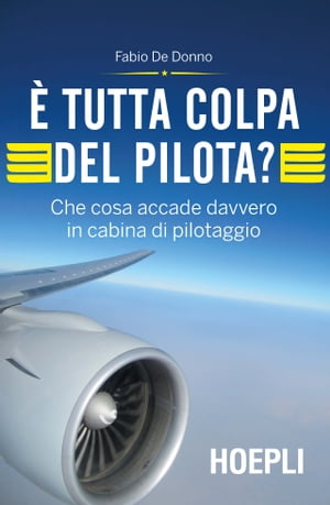 ? tutta colpa del pilota? Che cosa accade davvero in cabina di pilotaggioŻҽҡ[ Fabio De Donno ]