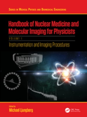 Handbook of Nuclear Medicine and Molecular Imaging for Physicists Instrumentation and Imaging Procedures, Volume I